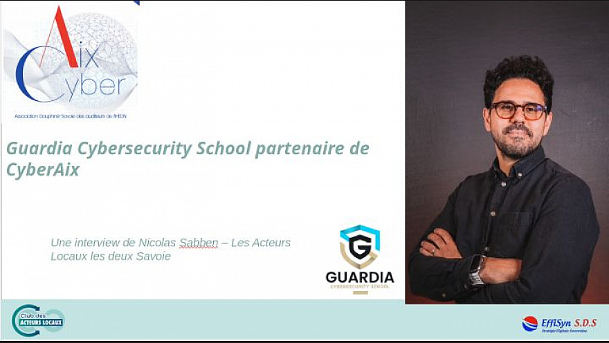 Acteurs Locaux les Deux Savoie : Interview de Nicolas Sabben de Guardia Cybersecurity school et du partenariat CyberAix